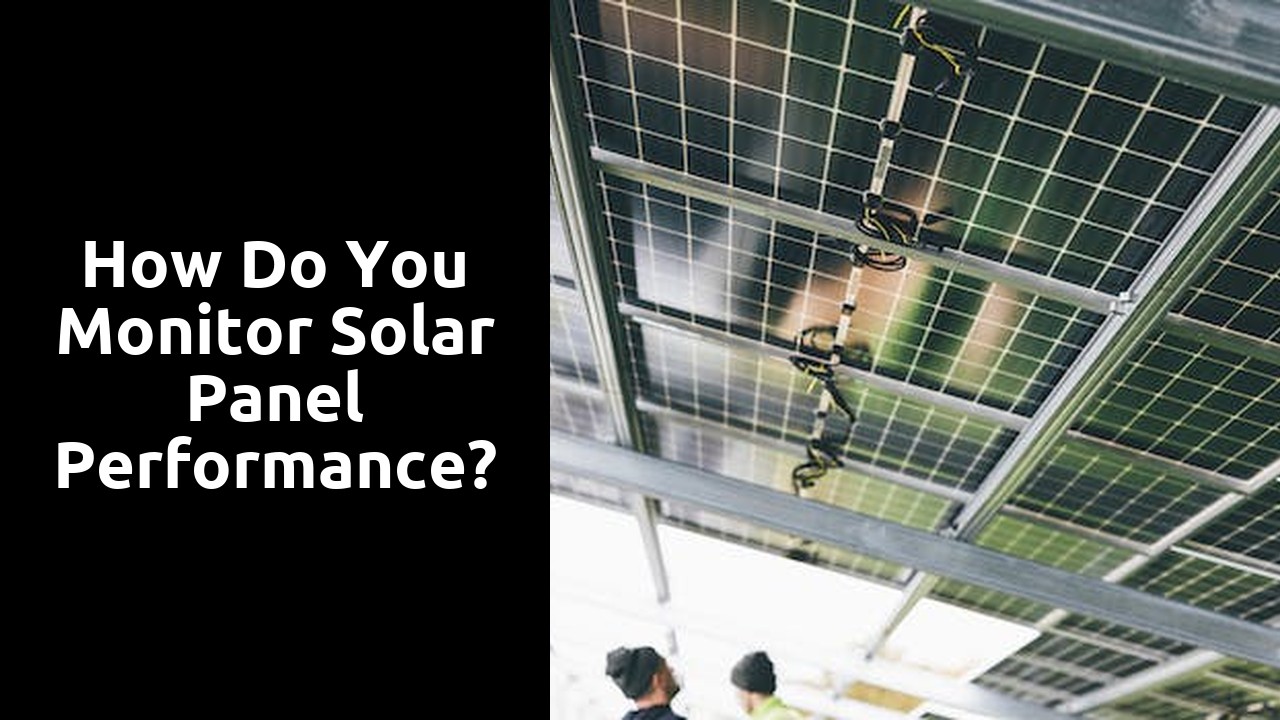 How do you monitor solar panel performance?